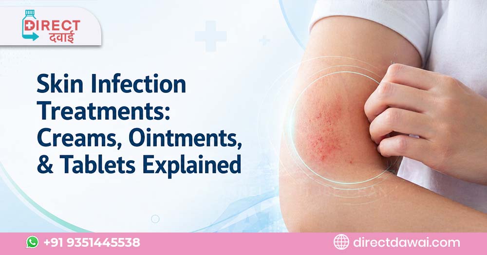 Skin Infection Treatments: Creams, Ointments, & Tablets Explained